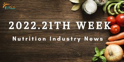 21ª semana de notícias da indústria de nutrição
